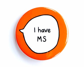 I have MS - Pin Badge Button - Disability Communication Pins