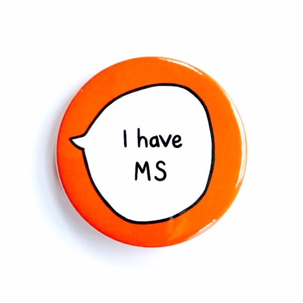 I have MS - Pin Badge Button - Disability Communication Pins