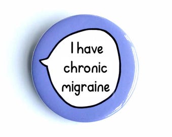 I Have Chronic Migraine - Pin Badge Button - Disability Communication Pins