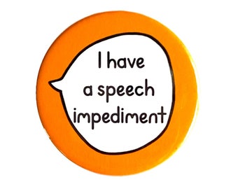 I Have A Speech Impediment - Pin Badge Button