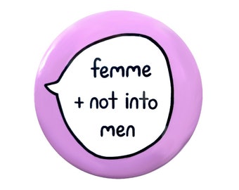 Femme + Not Into Men - LGBTQ+ Awareness - Pin Badge Button