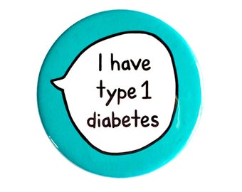 I Have Type 1 Diabetes - Pin Badge Button