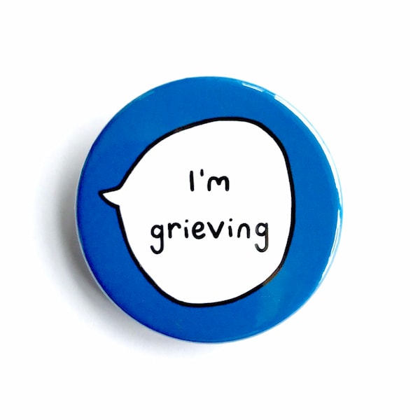 I'm Grieving - Pin Badge Button