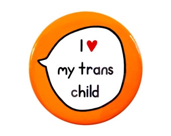 I Love My Trans Child - Trans Ally - Pin Badge Button - Transgender Pride