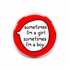 Sometimes I'm A Girl, Sometimes I'm A Boy - Gender Fluid Pin Badge Button