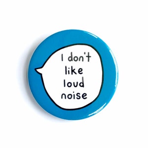 I Don't Like Loud Noise Pin Badge Button