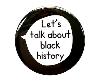 Hablemos de la historia negra - Botón de insignia de pin antirracismo