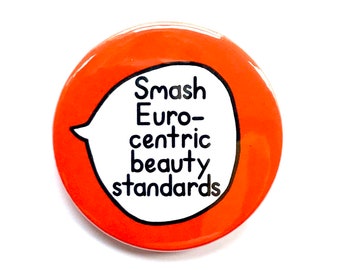 Smash Eurocentric Beauty Standards - Anti Racism Feminist - Pin Badge Button