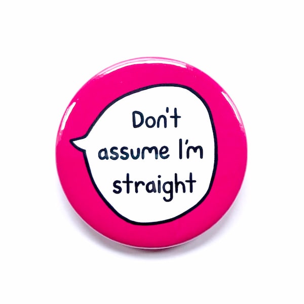 Don't Assume I'm Straight - Pin Badge Button