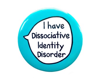 I Have Dissociative Identity Disorder - Pin Badge Button - Mental Health Communication Pins