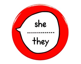 May include: Red button with a white speech bubble that says "she" with a dotted line and "they" underneath.