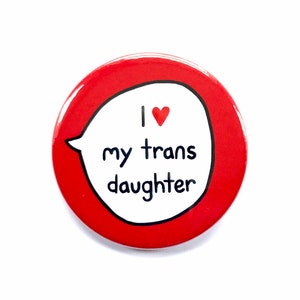 I Love My Trans Daughter - Trans Ally - Pin Badge Button. Transgender Pride.