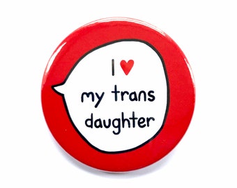 I Love My Trans Daughter - Trans Ally - Pin Badge Button - Transgender Pride