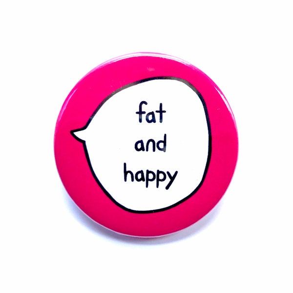 Fat & Happy - Pin Badge Button