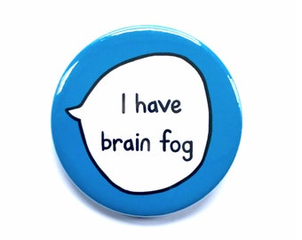 I Have Brain Fog - Pin Badge Button - Disability Communication Pins