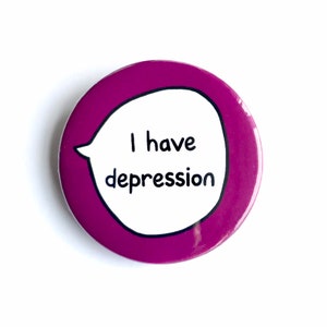 I Have Depression - Pin Badge Button - Mental Health Communication Pins