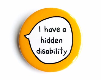 I Have a Hidden Disability Pin Badge Button - Disability Awareness - Communication Pins