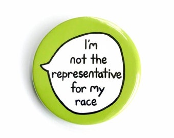 I'm Not The Representative For My Race - Anti Racism Pin Badge Button