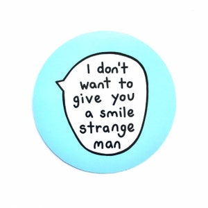 Vinyl Sticker 8cm - Feminist - I Don't Want To Give You A Smile Strange Man - Blue