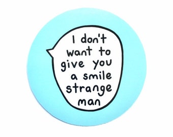 Vinyl Sticker 8cm - Feminist - I Don't Want To Give You A Smile Strange Man - Blue