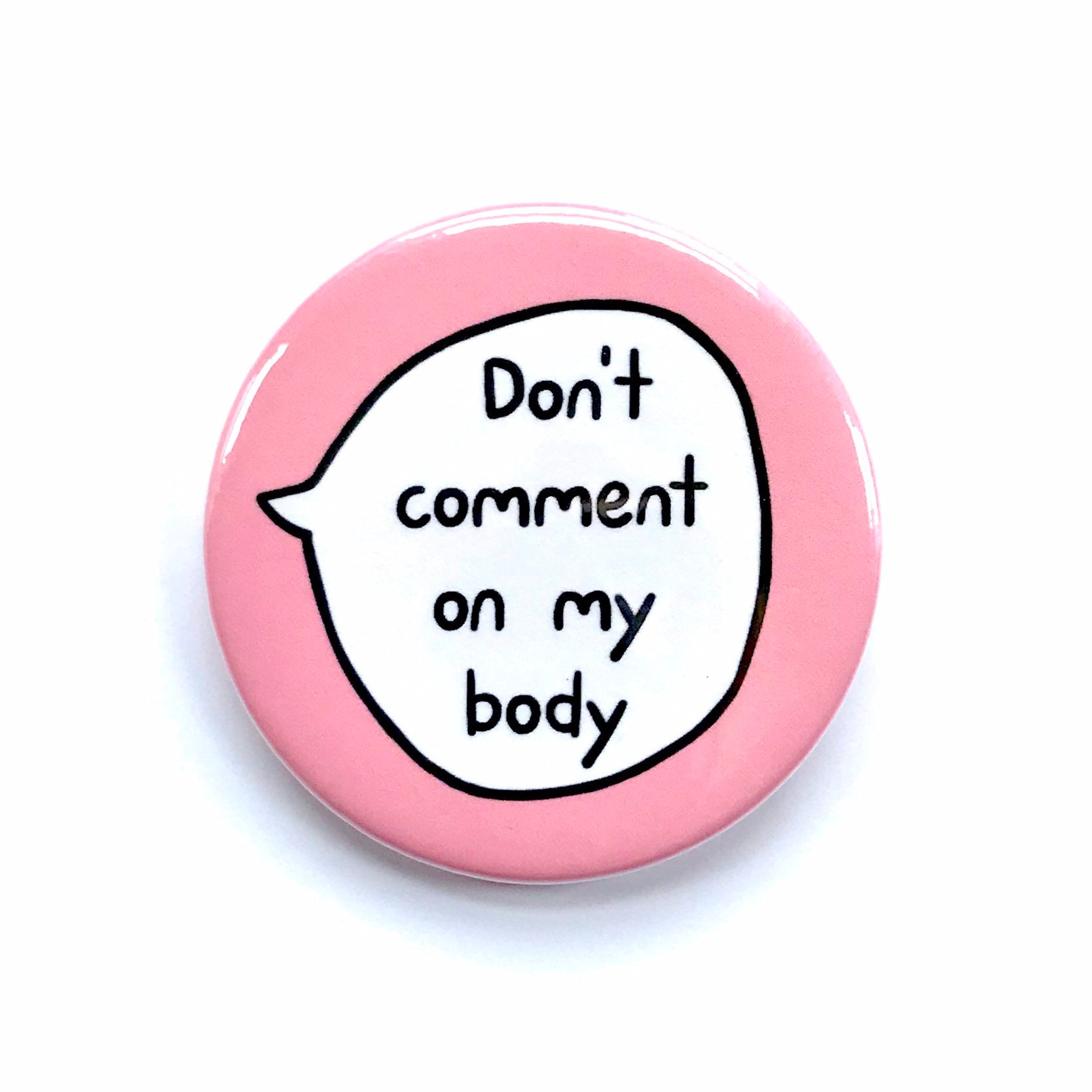 Don't Comment on My Body Pin Badge Button 