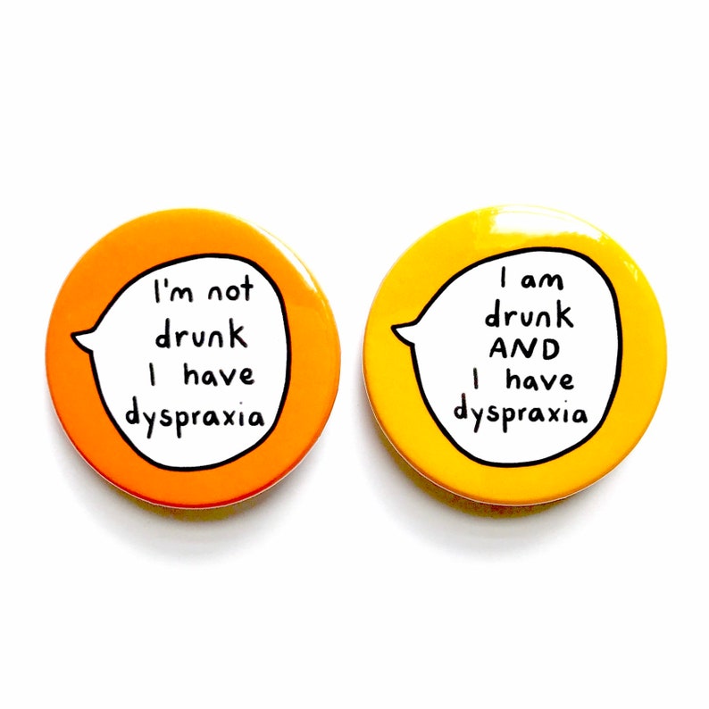 Dyspraxia Kit I'm not drunk I have dyspraxia & I am drunk AND I have dyspraxia Pair of Pin Badge Buttons image 1