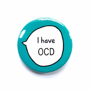 I Have OCD Pin Badge Button - Mental Health Communication Pins