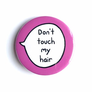 Don't Touch My Hair - Pin Badge Button