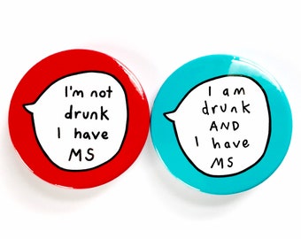 M.S Kit - I'm not drunk I have MS & I am drunk AND I have MS Pair of Pin Badge Buttons.