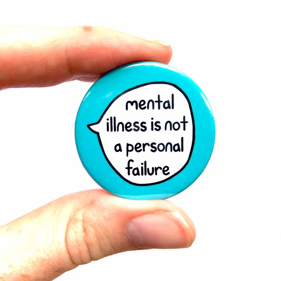 mental illness isnt a personal faliure mental health awareness positve pin badge