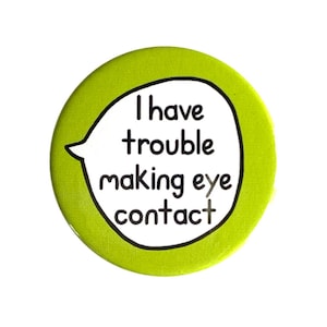 I Have Trouble Making Eye Contact - Pin Badge Button
