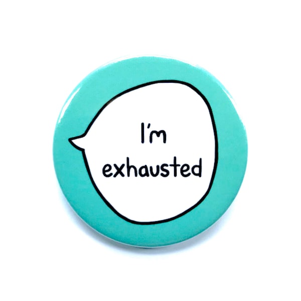 I’m Exhausted - Pin Badge Button