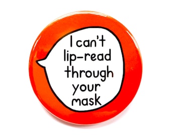I can’t lip read through your mask - Deaf HoH - Pin Badge Button