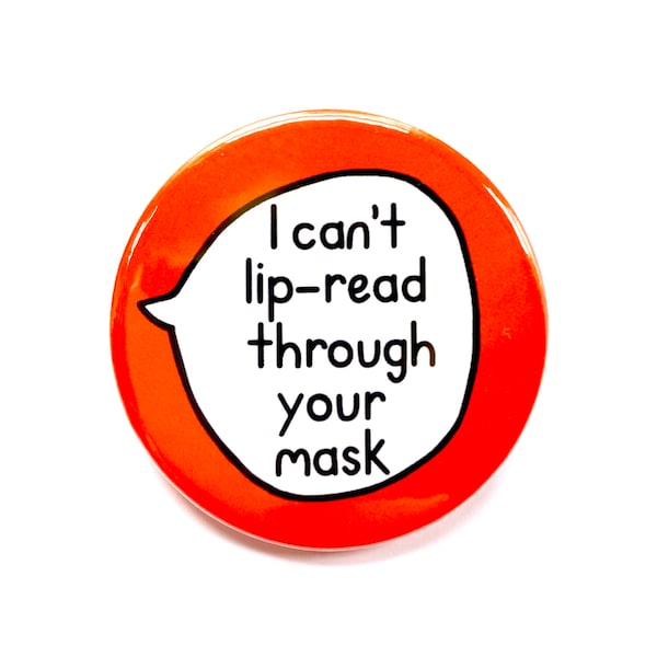 I can’t lip read through your mask - Deaf HoH - Pin Badge Button