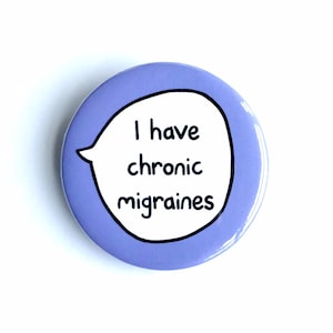 I Have Chronic Migraines - Pin Badge Button
