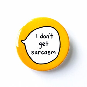 I Don't Get Sarcasm - Pin Badge Button