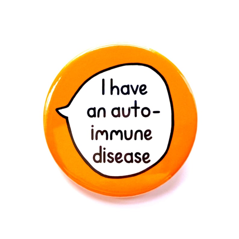 May include: Orange button with a white speech bubble that says "I have an auto-immune disease".