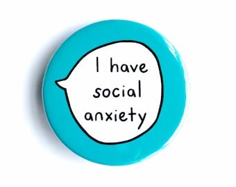I Have Social Anxiety - Pin Badge Button - Mental Health Communication Pins