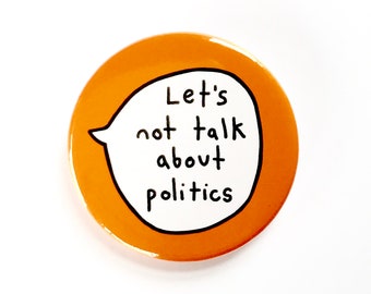 Let's Not Talk About Politics - Pin Badge Button