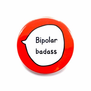 Bipolar Badass - Pin Badge Button - Mental Health Communication Pins
