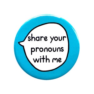 Share your pronouns with me - Gender Pronouns pin badge button