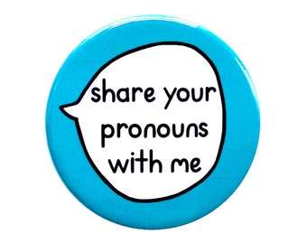 Share your pronouns with me - Gender Pronouns pin badge button