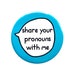 Share your pronouns with me - Gender Pronouns pin badge button 