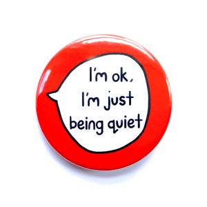 I'm ok, I'm just being quiet - Introvert Pin Badge Button
