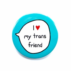 I Love My Trans Friend - Trans Ally - Pin Badge Button - Transgender Pride