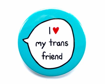 I Love My Trans Friend - Trans Ally - Pin Badge Button - Transgender Pride