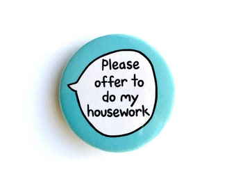 Please Offer To Do My Housework - Pin Badge Button