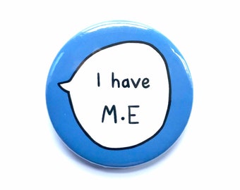 I Have M.E - Pin Badge Button