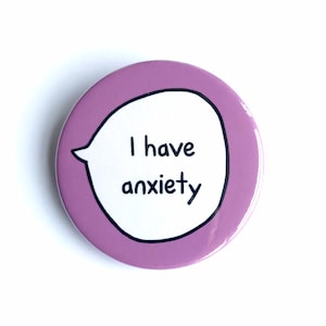 I Have Anxiety - Pin Badge Button