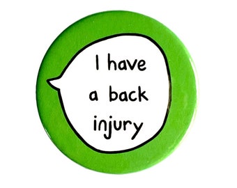 I Have A Back Injury - Pin Badge Button